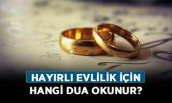 Hayırlı evlilik için hangi dua okunur?