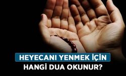 Heyecanı yenmek için hangi dua okunur?