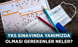 YKS sınavında yanımızda olması gerekenler neler? YKS sınavına hangi belgeler gidecek?