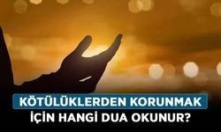 Kötülüklerden korunmak için hangi dua okunur?