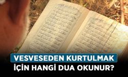 Vesveseden kurtulmak için hangi dua okunur?