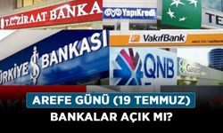 Arefe günü (19 Temmuz) bankalar açık mı? Bankalar saat kaça kadar açık?