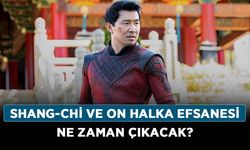 Shang-Chi ve On Halka Efsanesi ne zaman çıkacak? Shang-Chi 10 Yüzük Efsanesi ne zaman vizyonda olur?