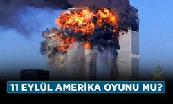 11 Eylül Amerika oyunu mu? 11 Eylül saldırısı kurgu muydu?