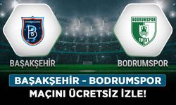 Başakşehir - Bodrumspor maçını ücretsiz izle! ZTK Başakşehir - Bodrumspor maçı canlı izle!