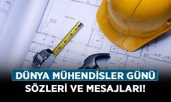 Dünya Mühendisler Günü sözleri ve mesajları! 2021 Dünya Mühendisler Günü için anlamlı sözler!