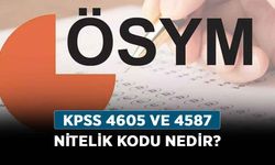 KPSS 4605 ve 4587 nitelik kodu nedir? 4605 ve 4587 nitelik kodlarının anlamı nedir?