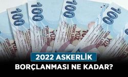 2022 Askerlik borçlanması ne kadar? Askerlik borçlanması nasıl hesaplanır?