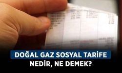 Doğal gaz sosyal tarife nedir, ne demek? Doğal gaz sosyal tarife ne anlama geliyor?