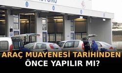 Araç Muayenesi Tarihinden Önce Yapılır Mı?