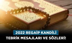 2022 Regaip Kandili tebrik mesajları ve sözleri! En güzel sözlü, ayetli, hadisli ve anlamlı Regaip Kandili sözleri!