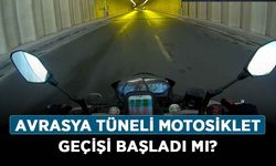 Avrasya Tüneli motosiklet geçişi başladı mı? Avrasya Tüneli motosiklet geçişi ne zaman başlayacak?