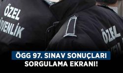 Özel Güvenlik Görevlisi 97. sınav sonuçları açıklandı mı? ÖGG 97. sınav sonuçları sorgulama ekranı!