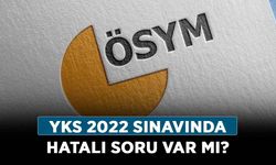 YKS 2022 sınavında hatalı soru var mı? TYT’de hangi sorular hatalı/yanlıştı?