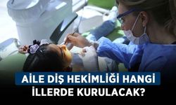 Aile Diş Hekimliği pilot iller hangileri? Aile Diş Hekimliği hangi illerde kurulacak?