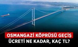 Osmangazi köprüsü geçiş ücreti ne kadar, kaç TL? 2024 Osmangazi köprüsüne zam ne kadar oldu?