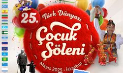 25. Türk Dünyası Çocuk Şöleni İstanbul’da gerçekleştirilecek