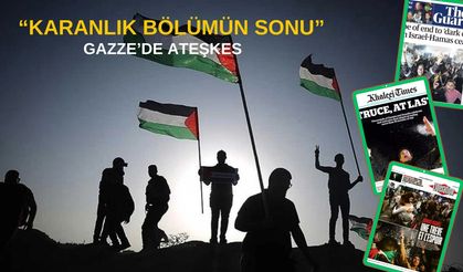 Gazze'de ateşkes dünya basınının manşetlerinde: Karanlık bölümün sonu...
