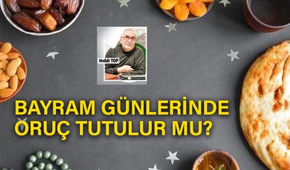 Bayram günlerinde oruç tutulur mu?