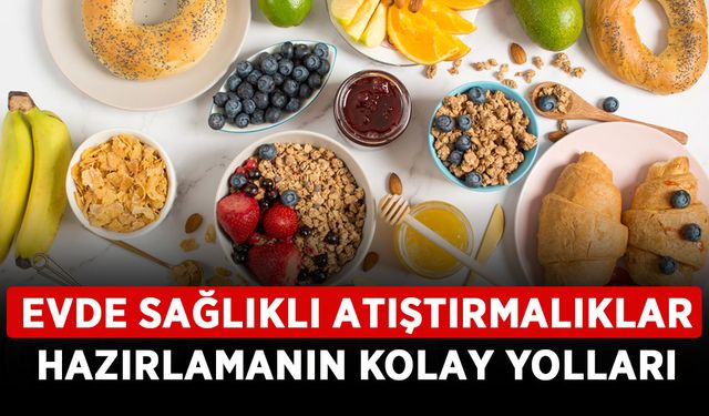 Evde sağlıklı atıştırmalıklar hazırlamanın kolay yolları