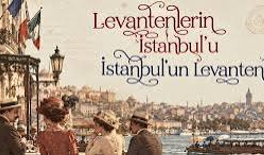 Levantenlerin İstanbul'u sergisi 8 Ekim'de kapılarını açıyor