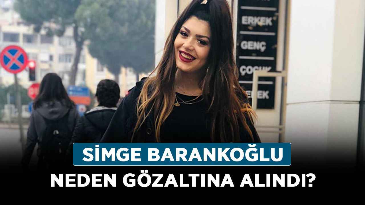 Simge Barankoğlu neden gözaltına alındı? Simge Barankoğlu kimdir