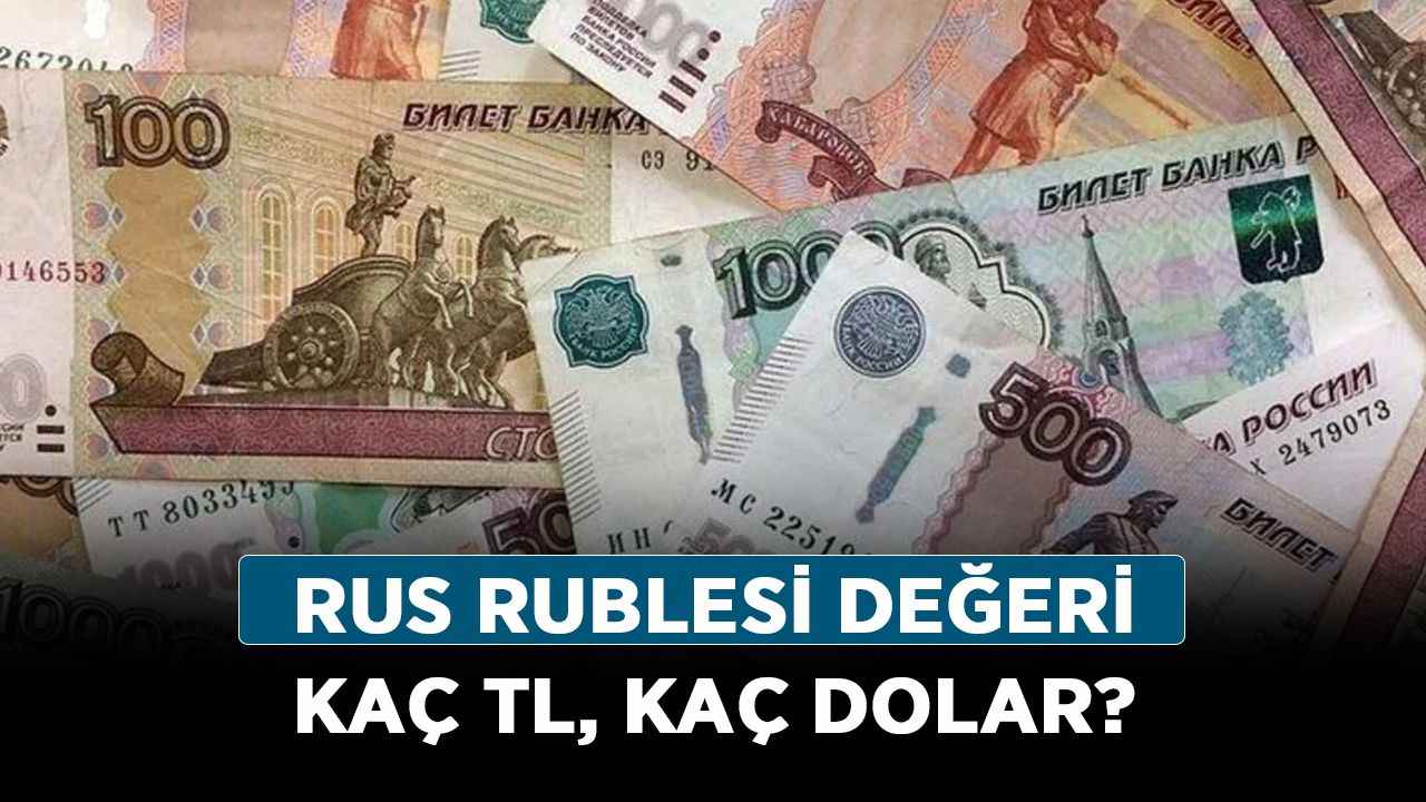 Rus Rublesi değeri kaç TL, kaç dolar? Rus parası ne kadar oldu?